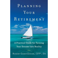 Planning Your Retirement: A Practical Guide for Turning Your Dreams Into Reality