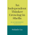 An Independent Thinker Growing in Shells: An Autobiography (Second Edition)