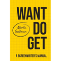 Want Do Get: A Screenwriters Manual