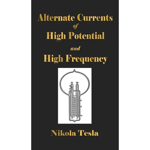 Experiments With Alternate Currents Of High Potential And High Frequency