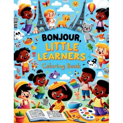 Bonjour, Little Learners Coloring Book: Color and Discover: Learn French with Every Page