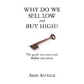 Why do we sell low and buy high?: The guide you must read BEFORE you invest