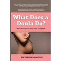 What Does a Doula Do?: Birth Coaching for an Easy, Joyful, Loving Birth: Birth Coaching for an Easy, Joyful, Loving Birth: Birth Coaching for an Easy,