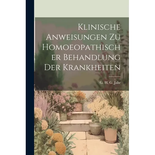 Klinische Anweisungen Zu Homoeopathischer Behandlung Der Krankheiten