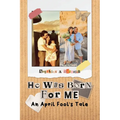 He was Born For Me: An April Fool's Tale