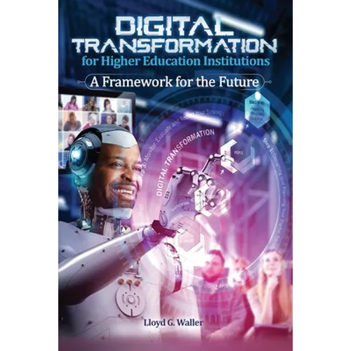 Digital Transformation for Higher Education Institutions: A Framework for the Future: A Framework for the Future