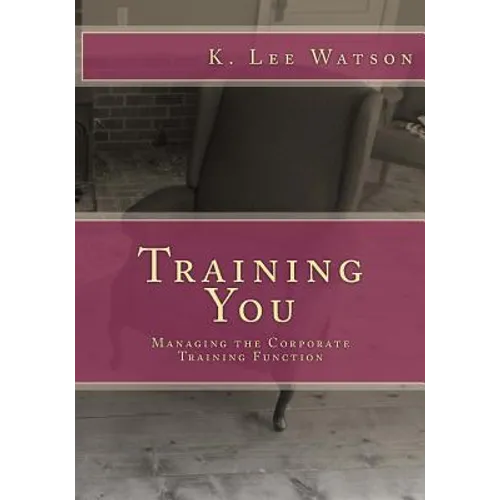 Training You: Managing the Corporate Training Function