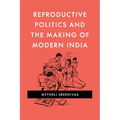 Reproductive Politics and the Making of Modern India