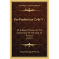The Frederician Code V1: Or A Body Of Law For The Dominions Of The King Of Prussia (1761)