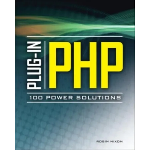 Plug-In Php: 100 Power Solutions: Simple Solutions to Practical PHP Problems