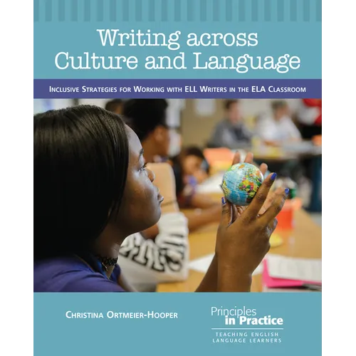 Writing Across Culture and Language: Inclusive Strategies for Working with Ell Writers in the Ela Classroom