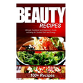 Beauty Recipes: Ultimate Cookbook and Beginner's Guide to Eating for Youthful Skin and Energy