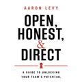 Open, Honest, and Direct: A Guide to Unlocking Your Team's Potential