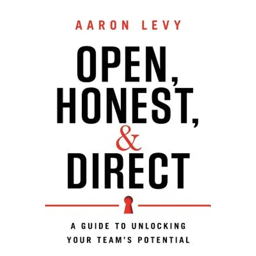 Open, Honest, and Direct: A Guide to Unlocking Your Team's Potential