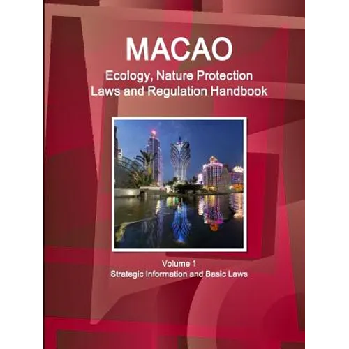 Macao Ecology, Nature Protection Laws and Regulation Handbook Volume 1 Strategic Information and Basic Laws