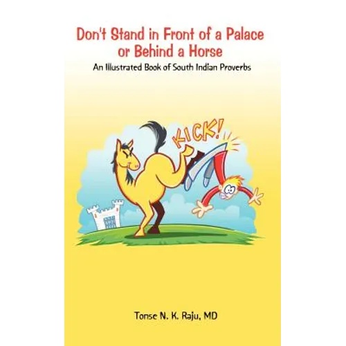 Don't Stand in Front of a Palace or Behind a Horse: An Illustrated Book of South Indian Proverbs