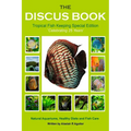 The Discus Book Tropical Fish Keeping Special Edition: Celebrating 25 years - Natural Aquariums, Healthy Diets and Fish Care
