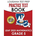 LOUISIANA TEST PREP Practice Test Book LEAP 2025 Mathematics Grade 5: Practice and Preparation for the LEAP 2025 Tests