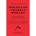 The Great Operas of Wolfgang Amadeus Mozart - An Account of the Life and Work of this Distinguished Composer, with Particular Attention to his Operas