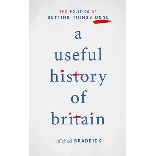 A Useful History of Britain: The Politics of Getting Things Done