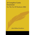 A Complete Latin Grammar: For The Use Of Students (1860)