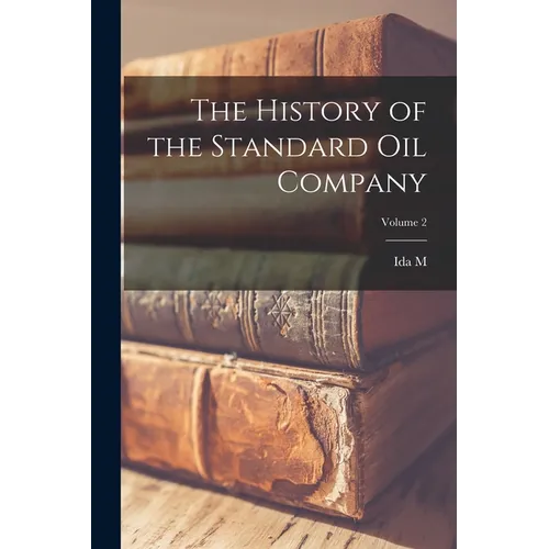 The History of the Standard Oil Company; Volume 2