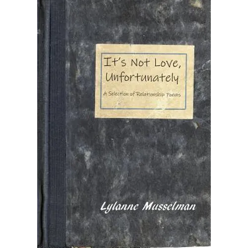 It's Not Love, Unfortunately: A Selection of Relationship Poems