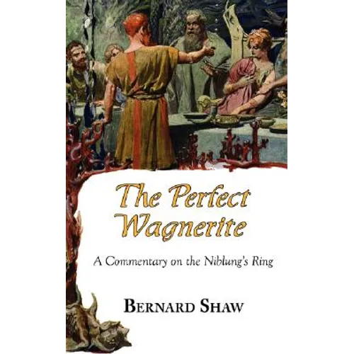 The Perfect Wagnerite - A Commentary on the Niblung's Ring