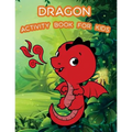 Dragon Activity Book For Kids: : Kids Activities Book with Fun and Challenge in Dragon theme: Coloring, Color by number, word search, Trace lines and