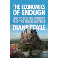 The Economics of Enough: How to Run the Economy as If the Future Matters