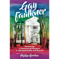 Gay Faulkner: Uncovering a Homosexual Presence in Yoknapatawpha and Beyond