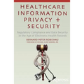 Healthcare Information Privacy and Security: Regulatory Compliance and Data Security in the Age of Electronic Health Records