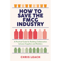 How to Save the Fmcg Industry: A Practical Guide for Building Collaboration Between Suppliers and Retailers