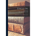 Jungle Oil; the Search for Venezuela's Hidden Treasure