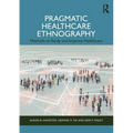 Pragmatic Healthcare Ethnography: Methods to Study and Improve Healthcare