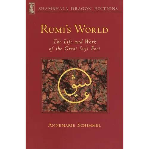 Rumi's World: The Life and Works of the Greatest Sufi Poet