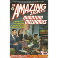 The Amazing Story of Quantum Mechanics: A Math-Free Exploration of the Science That Made Our World