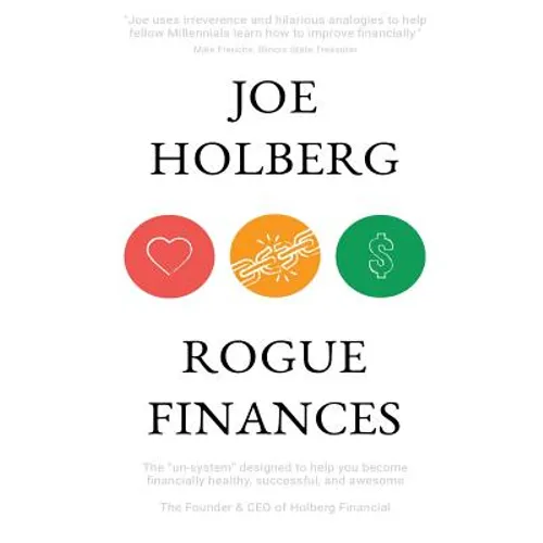 Rogue Finances: The "Un-System" Designed to Help You Become Financially Healthy, Successful, and Awesome (by Holberg Financial)