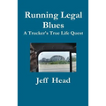 Running Legal Blues: A Truckers True Life Quest