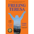 Freeing Teresa: A True Story about My Sister and Me