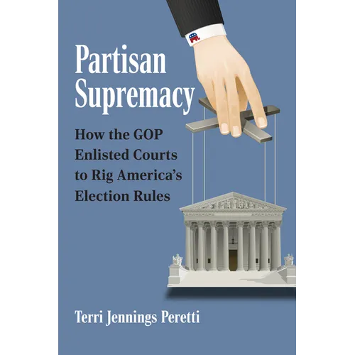 Partisan Supremacy: How the GOP Enlisted Courts to Rig America's Election Rules