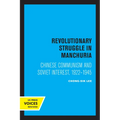 Revolutionary Struggle in Manchuria: Chinese Communism and Soviet Interest, 1922 - 1945