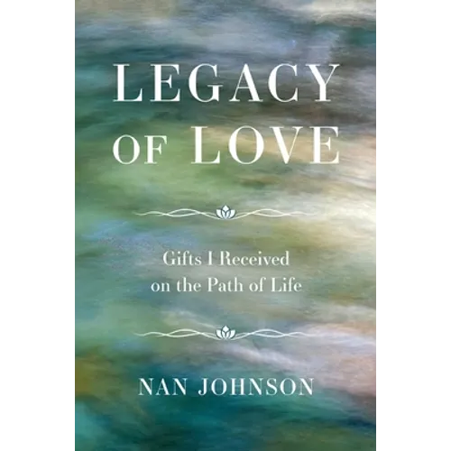 Legacy of Love: Gifts I Received on the Path of Life