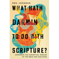 What Hath Darwin to Do with Scripture?: Comparing Conceptual Worlds of the Bible and Evolution