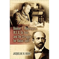 Booker T. Washington, W.E.B. Du Bois, and the Struggle for Racial Uplift