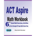 ACT Aspire Math Workbook: 6th Grade Math Exercises, Activities, and Two Full-Length ACT Aspire Math Practice Tests