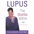 Lupus: The Battle Within: A Woman's Most Intimate Life Story