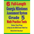 6 Full-Length Georgia Milestones Assessment System Grade 5 Math Practice Tests: Extra Test Prep to Help Ace the GMAS Grade 5 Math Test