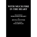 With Much Fire in the Heart: The Letters of Mohammed Mrabet to Irving Stettner Translated by Paul Bowles