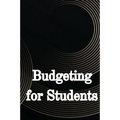 Budgeting for Students: How to Handle Your College Finances Like a Pro